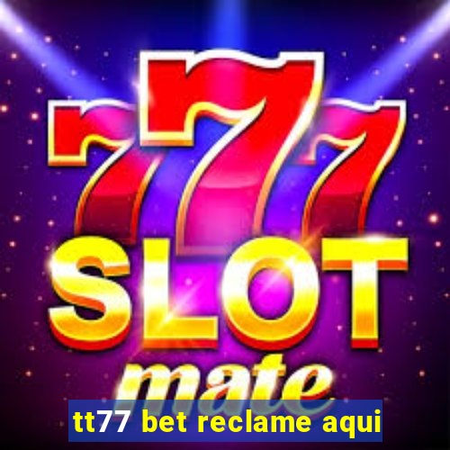 tt77 bet reclame aqui